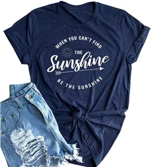YourTops When You Can't Find The Sunshine Be The Sunshine Women T-Shirt